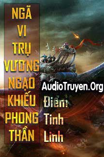 Audio Ngã Vi Trụ Vương Chi Ngạo Khiếu Phong Thần