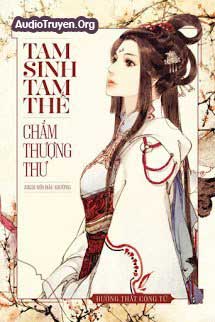 Truyện Audio Tam Sinh Tam Thế Chẩm Thượng Thư