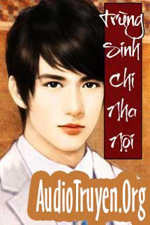 Truyện Audio Trùng Sinh Chi Nha Nội