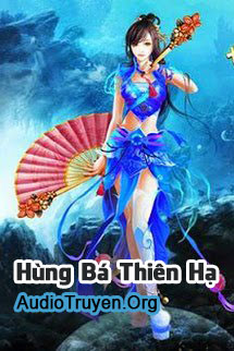 Truyện Audio Hùng Bá Thiên Hạ