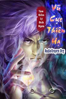 Audio Truyện Vũ Cực Thiên Hạ