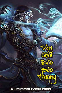 Truyện Audio Vạn Giới Đào Bảo Thương