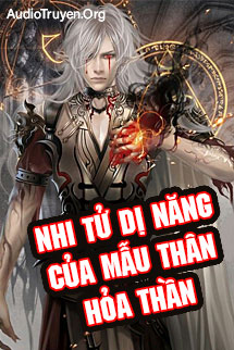 Audio Nhi Tử Dị Năng Của Mẫu Thân Hỏa Thần