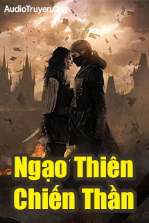 Truyện Audio Ngạo Thiên Chiến Thần