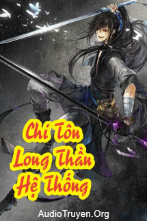 Truyện Audio Chí Tôn Long Thần Hệ Thống
