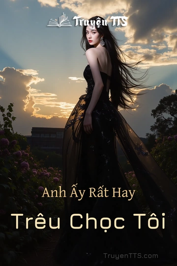 Anh Ấy Rất Hay Trêu Chọc Tôi