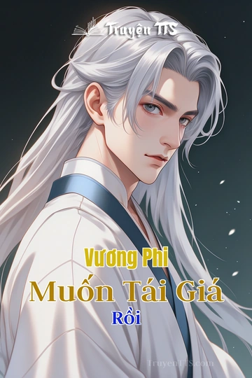 Vương Phi Muốn Tái Giá Rồi