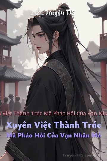 Xuyên Việt Thành Trúc Mã Pháo Hôi Của Vạn Nhân Mê Xuyên Việt Thành Trúc Mã Pháo Hôi Của Vạn Nhân Mê